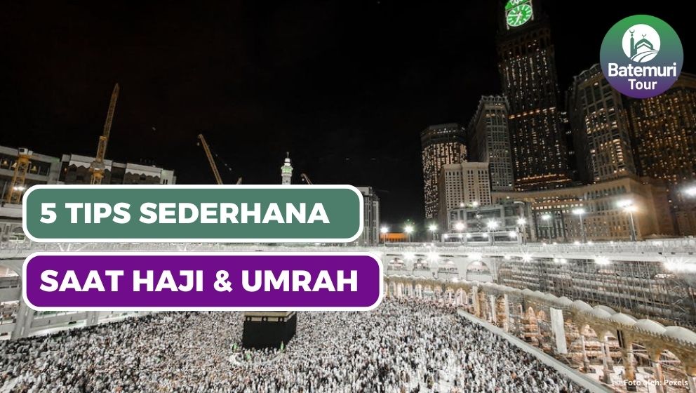 5 Tips Sederhana yang bisa Anda Lakukan Selama Umrah di Tanah Suci